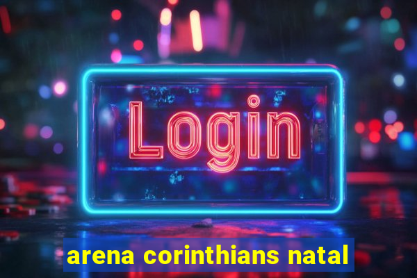 arena corinthians natal